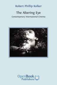 Title: The Altering Eye: Contemporary International Cinema, Author: Robert Phillip Kolker
