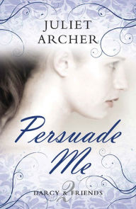 Title: Persuade Me, Author: Juliet Archer