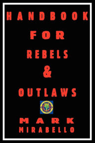 Title: Handbook for Rebels and Outlaws, Author: Mark Mirabello