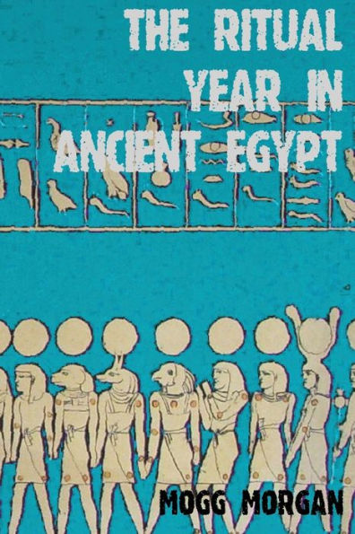 The Ritual Year in Ancient Egypt: Lunar & Solar Calendars and Liturgy