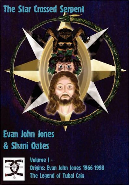The Star Crossed Serpent: Volume I - Origins: Evan John Jones 1966-1998 - The Legend of Tubal Cain