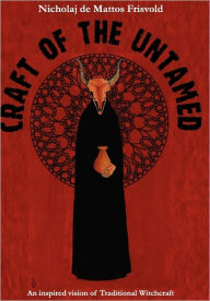 Title: Craft of the Untamed: An Inspired Vision of Traditional Witchcraft, Author: Nicholaj De Mattos Frisvold