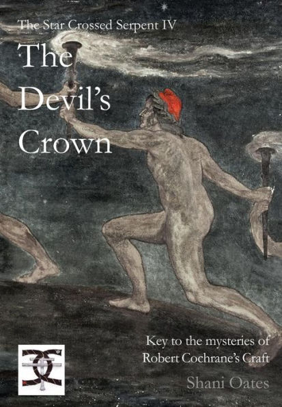 Star Crossed Serpent IV: The Devil's Crown: Key to the mysteries of Robert Cochrane's Craft
