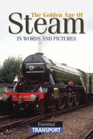 Title: The Golden Age of Steam: Essential Transport, Author: Alex Sharkey