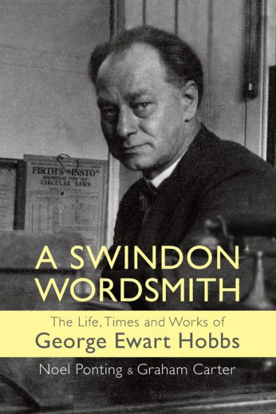 A Swindon Wordsmith: the life, times and works of George Ewart Hobbs