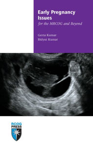 Title: Early Pregnancy Issues for the MRCOG and Beyond, Author: Geeta Kumar