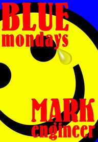 Title: Blue Mondays, Author: Mark Engineer