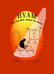 Title: Hyam The Cat Who Talked Too Much, Author: Pamela Douglas