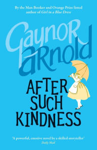 Title: After Such Kindness, Author: Gaynor Arnold