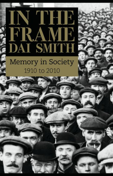 In the Frame: Memory in Society 1910 to 2010