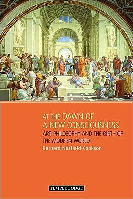 At the Dawn of a New Consciousness : Art, Philosophy and the Birth of the Modern World