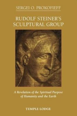 Rudolf Steiner's Sculptural Group: A Revelation of the Spiritual Purpose of Humanity and the Earth
