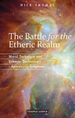 The Battle for the Etheric Realm: Moral Technique and Etheric Technology: Apocalyptic Symptoms