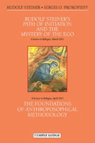 Title: Rudolf Steiner's Path of Initiation and the Mystery of the Ego and The Foundations of Anthroposophical Methodology : Two Lectures in Bologna: on 31 March 2011 During the International Conference to Mark the Centenary of Rudolf Steiner's Lecture in Bologna, Author: Rudolf Steiner