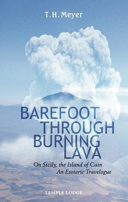 Barefoot Through Burning Lava: On Sicily, the Island of Cain: An Esoteric Travelogue