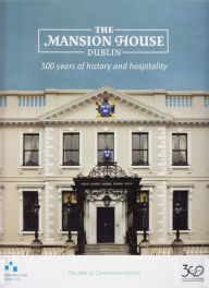 Title: The Mansion House, Dublin: 300 years of history, Author: Mary Clark