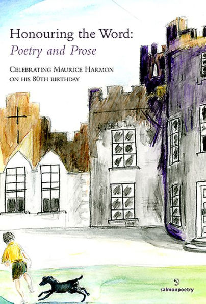 Honouring the Word: Poetry and Prose: Celebrating Maurice Harmon on His 80th Birthday