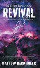 Understanding Revival and Addressing the Issues It Provokes So That We Can Intelligently Cooperate with the Holy Spirit: During Times of Revivals and Awakenings