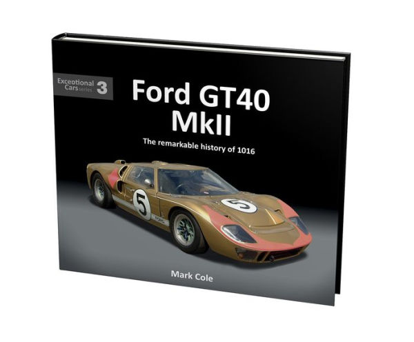 Ford GT40 MkII: The Remarkable History of 1016