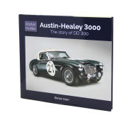 Title: Austin Healey 3000: The story of DD 300, Author: Simon Ham