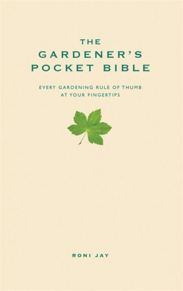 The Gardener's Pocket Bible: Every gardening rule of thumb at your fingertips