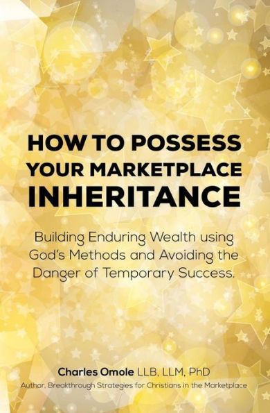 How to Possess your Marketplace Inheritance: Building Enduring Wealth using God?s Methods and Avoiding the Danger of Temporary Success.