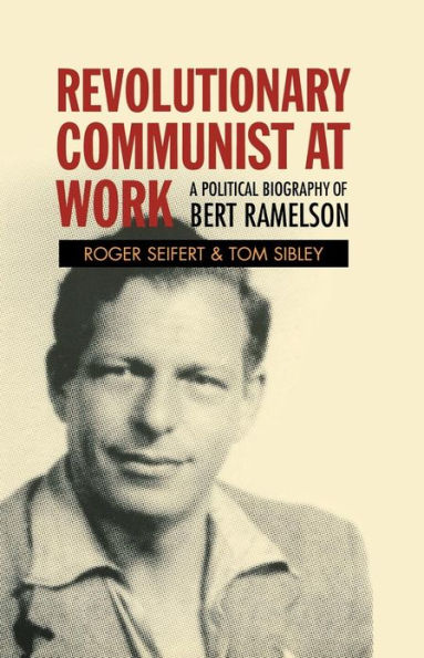 Revolutionary Communist at Work: A Political Biography of Bert Ramelson
