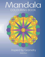 Title: Mandala Colouring Book: Inspired by Geometry, Author: Sharla Race