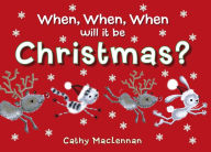 Title: When, When, When will it be Christmas?, Author: Cathy MacLennan