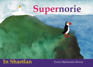 Title: Supernorie: in Shaetlan dialect, Author: Ewen Mackenzie-Bowie
