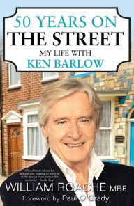 Title: 50 Years on the Street: My Life with Ken Barlow, Author: William Roache