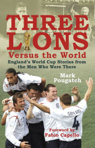 Title: Three Lions Versus the World: England's World Cup Stories from the Men Who Were There, Author: Mark Pougatch