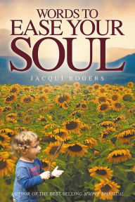 Title: Words to Ease your Soul: From the author of the best-selling Simply Spiritual, Author: Jacqui Rogers