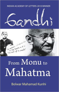 Title: Gandhi: From Monu to Mahatma, Author: Bolwar Mahamad Kunhi