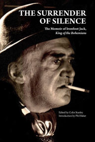 Title: The Surrender of Silence: A Memoir of Ironfoot Jack, King of the Bohemians, Author: Red Peters