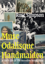 Real book free download Muse, Odalisque, Handmaiden: A Girl's Life in the Incredible String Band by Rose Simpson RTF MOBI English version 9781907222672