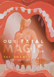 Title: Our Fatal Magic, Author: Tai Shani
