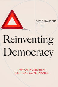 Title: Reinventing Democracy: Improving British political governance, Author: David Kauders