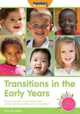 Transitions the Early Years: A Practical Guide to Supporting Between Years Settings and Into Key Stage One