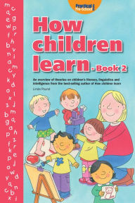 Title: How Children Learn - Book 2: An Overview of Theories on Children's Literacy, Linguistics and Intelligence, Author: Linda Pound