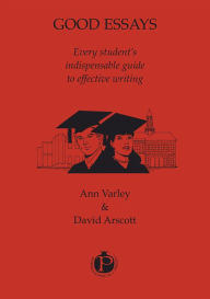 Title: Good Essays: every student's indispensable guide to effective writing, Author: David Arscott