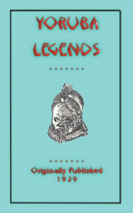 Title: Yoruba Legends, Author: M I Ogumefu