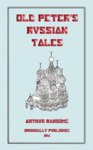 Title: Old Peter's Russian Tales, Author: Arthur Ransome