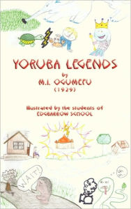 Title: Yoruba Legends - Illustrated Edition, Author: M. I. Ogumefu