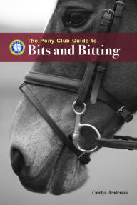 Title: PONY CLUB GUIDE TO BITS AND BITTING, Author: Carolyn Henderson