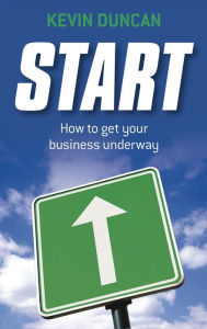 Title: Start: How to get your business underway, Author: Kevin Duncan