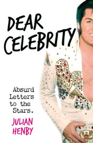 Title: Dear Celebrity: Absurd Letters to the Stars, Author: Julian Henby