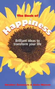 Title: The Book of Happiness: Brilliant Ideas to Transform Your Life, Author: Heather Summers