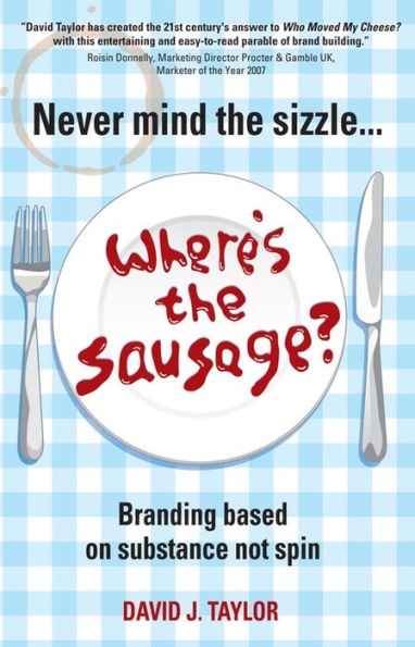 Never Mind the Sizzle...Where's the Sausage?: Branding based on substance not spin