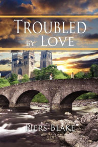 Title: Troubled by Love, Author: Piers Blake